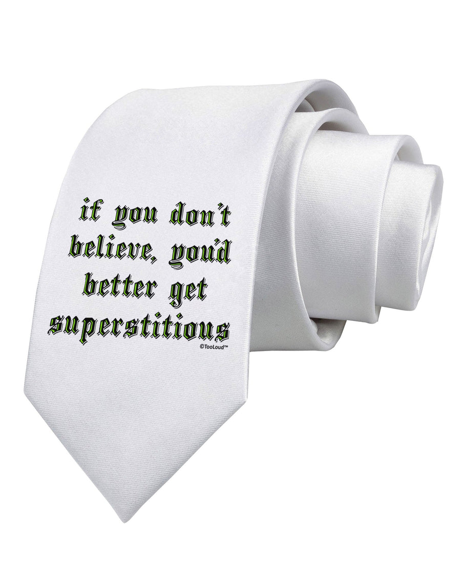 If You Don't Believe You'd Better Get Superstitious Printed White Necktie by TooLoud