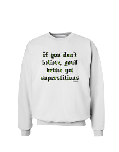 If You Don't Believe You'd Better Get Superstitious Sweatshirt by TooLoud-Sweatshirts-TooLoud-White-Small-Davson Sales