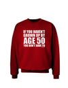 If You Haven't Grown Up By Age 50 Adult Dark Sweatshirt by TooLoud-Sweatshirts-TooLoud-Deep-Red-Small-Davson Sales