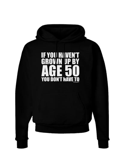 If You Haven't Grown Up By Age 50 Dark Hoodie Sweatshirt by TooLoud-Hoodie-TooLoud-Black-Small-Davson Sales