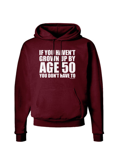 If You Haven't Grown Up By Age 50 Dark Hoodie Sweatshirt by TooLoud-Hoodie-TooLoud-Maroon-Small-Davson Sales