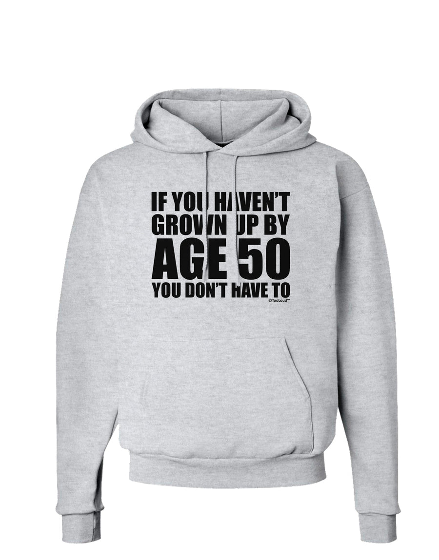 If You Haven't Grown Up By Age 50 Hoodie Sweatshirt by TooLoud-Hoodie-TooLoud-White-Small-Davson Sales