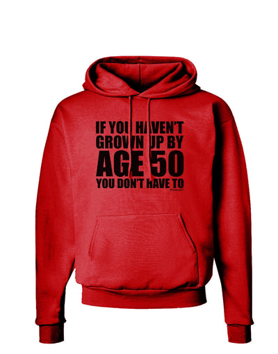 If You Haven't Grown Up By Age 50 Hoodie Sweatshirt by TooLoud-Hoodie-TooLoud-Red-Small-Davson Sales