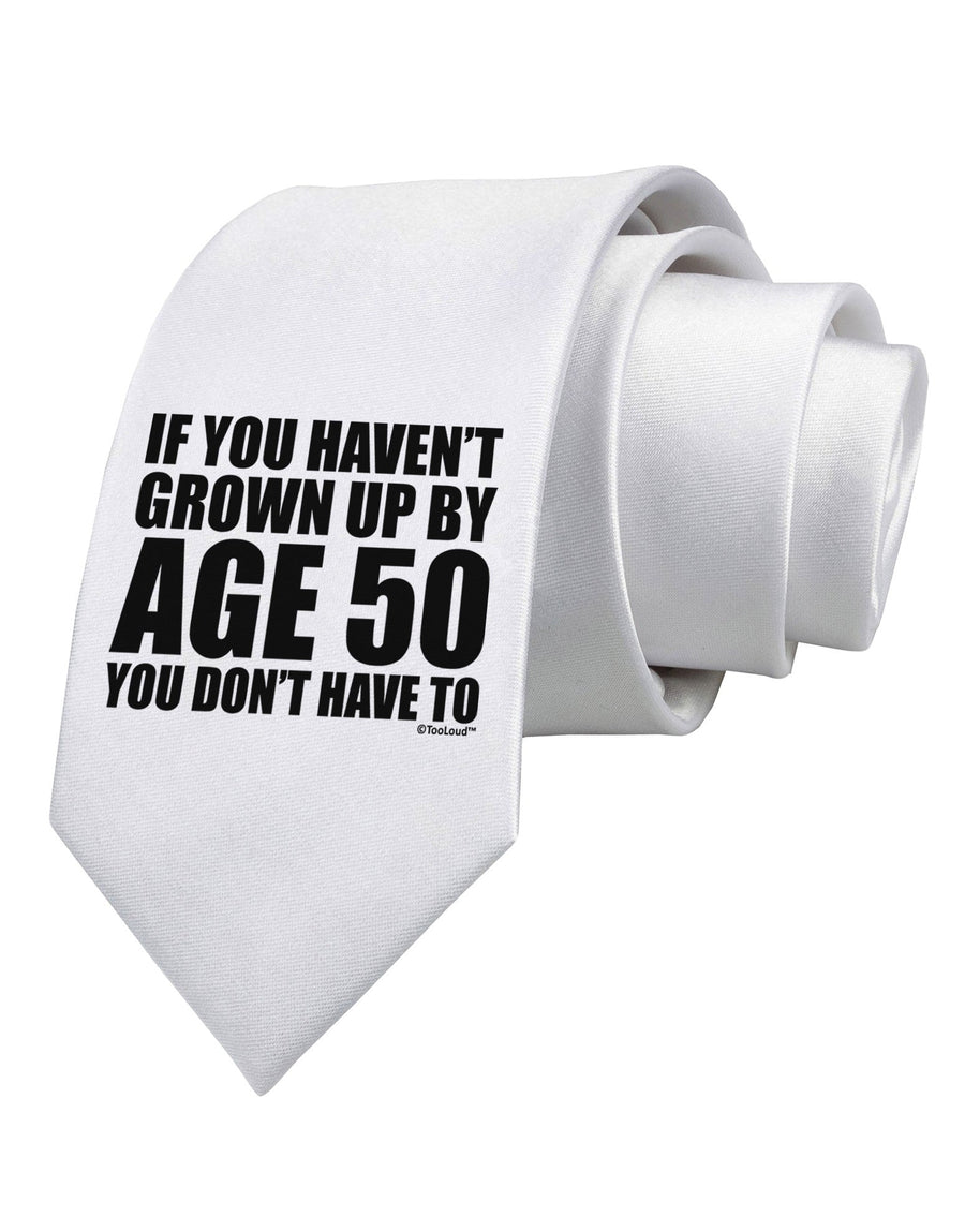 If You Haven't Grown Up By Age 50 Printed White Necktie by TooLoud