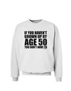 If You Haven't Grown Up By Age 50 Sweatshirt by TooLoud-Sweatshirts-TooLoud-White-Small-Davson Sales