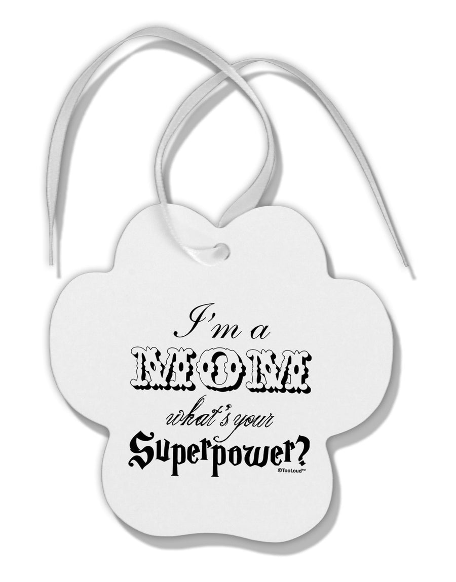 I'm a Mom - What's Your Superpower Paw Print Shaped Ornament by TooLoud-Ornament-TooLoud-White-Davson Sales