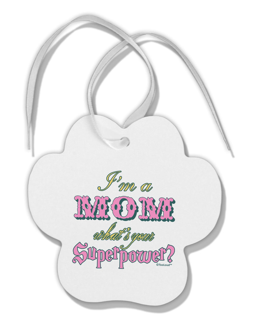 I'm a Mom - What's Your Superpower - Pink Paw Print Shaped Ornament by TooLoud-Ornament-TooLoud-White-Davson Sales