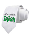 I'm A Wee Bit Irish Printed White Necktie by TooLoud