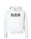 I'm Not 40 I'm 18 with 22 yrs experience Hoodie Sweatshirt-Hoodie-TooLoud-White-Small-Davson Sales