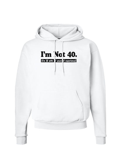 I'm Not 40 I'm 18 with 22 yrs experience Hoodie Sweatshirt-Hoodie-TooLoud-White-Small-Davson Sales