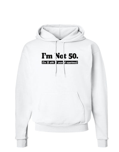 I'm Not 50 I'm 18 with 32 yrs experience Hoodie Sweatshirt-Hoodie-TooLoud-White-Small-Davson Sales