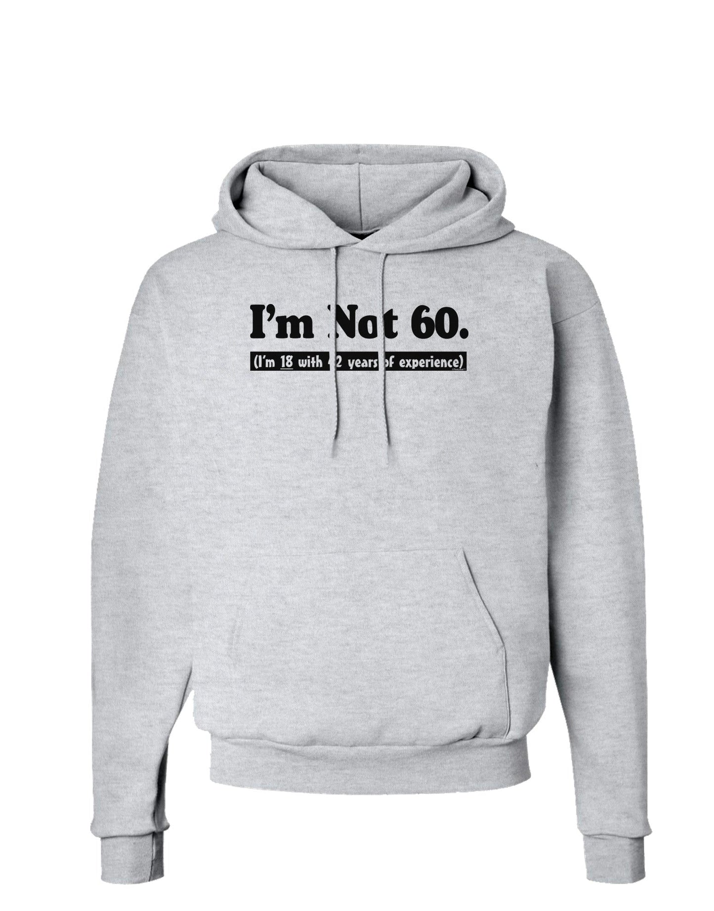 I'm Not 60 I'm 18 with 42 yrs experience Hoodie Sweatshirt-Hoodie-TooLoud-AshGray-Small-Davson Sales
