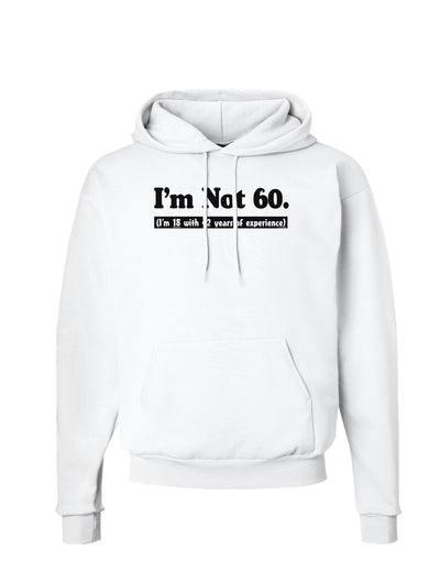 I'm Not 60 I'm 18 with 42 yrs experience Hoodie Sweatshirt-Hoodie-TooLoud-White-Small-Davson Sales