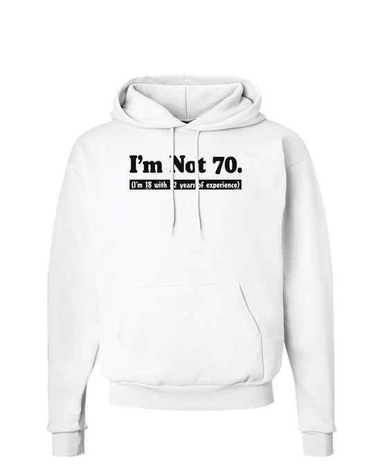 I'm Not 70 I'm 18 with 52 yrs experience Hoodie Sweatshirt-Hoodie-TooLoud-White-Small-Davson Sales