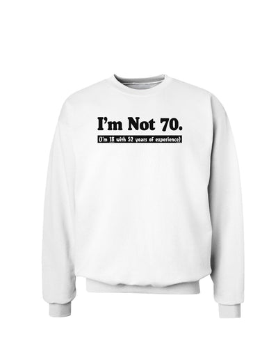 I'm Not 70 I'm 18 with 52 yrs experience Sweatshirt-Sweatshirts-TooLoud-White-Small-Davson Sales