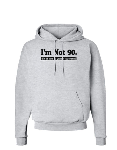 I'm Not 90 I'm 18 with 72 yrs experience Hoodie Sweatshirt-Hoodie-TooLoud-AshGray-Small-Davson Sales