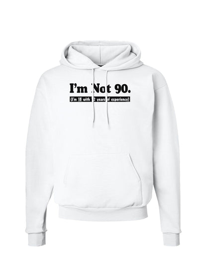 I'm Not 90 I'm 18 with 72 yrs experience Hoodie Sweatshirt-Hoodie-TooLoud-White-Small-Davson Sales