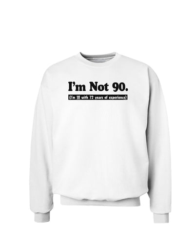 I'm Not 90 I'm 18 with 72 yrs experience Sweatshirt-Sweatshirts-TooLoud-White-Small-Davson Sales