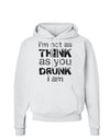 I'm not as THINK as you DRUNK I am Hoodie Sweatshirt-Hoodie-TooLoud-White-Small-Davson Sales