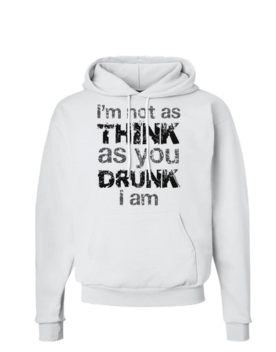 I'm not as THINK as you DRUNK I am Hoodie Sweatshirt-Hoodie-TooLoud-White-Small-Davson Sales