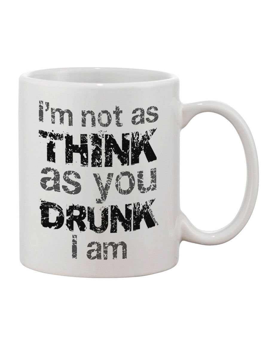 I'm not as think as you drunk I am - Impressively Printed 11 oz Coffee Mug - TooLoud-11 OZ Coffee Mug-TooLoud-White-Davson Sales