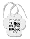 I'm not as THINK as you DRUNK I am Paw Print Shaped Ornament-Ornament-TooLoud-White-Davson Sales