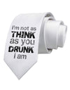 I'm not as THINK as you DRUNK I am Printed White Necktie