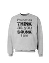 I'm not as THINK as you DRUNK I am Sweatshirt-Sweatshirts-TooLoud-AshGray-Small-Davson Sales