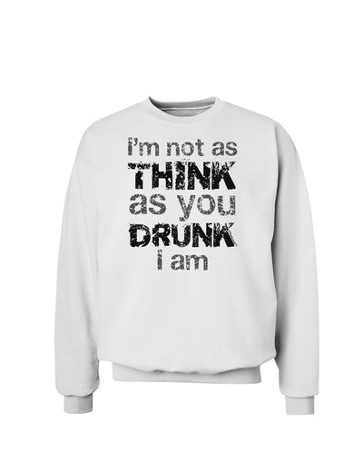 I'm not as THINK as you DRUNK I am Sweatshirt-Sweatshirts-TooLoud-White-Small-Davson Sales