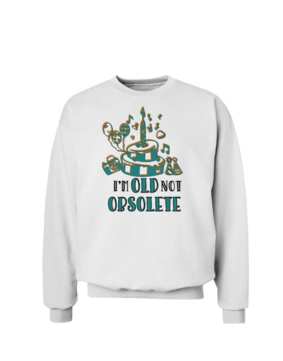 Im Old Not Obsolete Sweatshirt-Sweatshirts-TooLoud-White-Small-Davson Sales