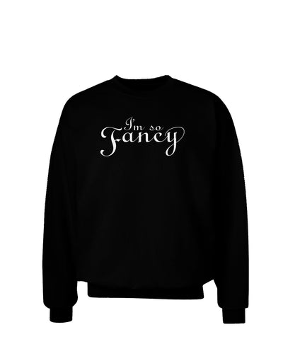 I'm So Fancy Text Adult Dark Sweatshirt-Sweatshirts-TooLoud-Black-Small-Davson Sales