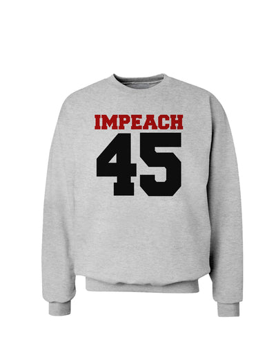 Impeach 45 Sweatshirt by TooLoud