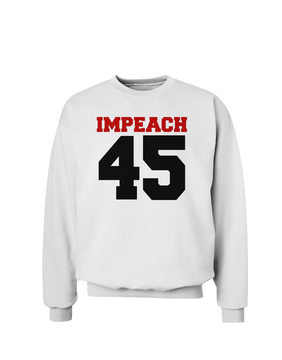 Impeach 45 Sweatshirt by TooLoud-TooLoud-White-Small-Davson Sales