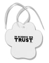 In Science We Trust Text Paw Print Shaped Ornament by TooLoud-Ornament-TooLoud-White-Davson Sales