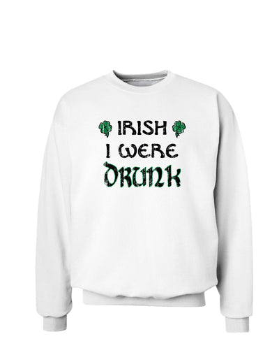 Irish I Were Drunk St. Patrick's Day Sweatshirt-Sweatshirts-TooLoud-White-Small-Davson Sales