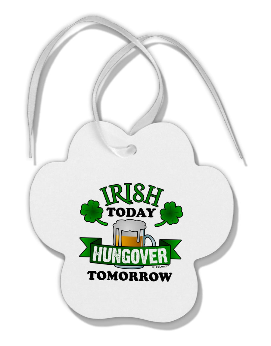 Irish Today Hungover Tomorrow Paw Print Shaped Ornament-Ornament-TooLoud-White-Davson Sales