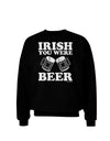 Irish You Were Beer Adult Dark Sweatshirt by TooLoud-Sweatshirts-TooLoud-Black-Small-Davson Sales