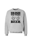 Irish You Were Beer Sweatshirt by TooLoud-Sweatshirts-TooLoud-AshGray-Small-Davson Sales