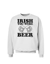 Irish You Were Beer Sweatshirt by TooLoud-Sweatshirts-TooLoud-White-Small-Davson Sales