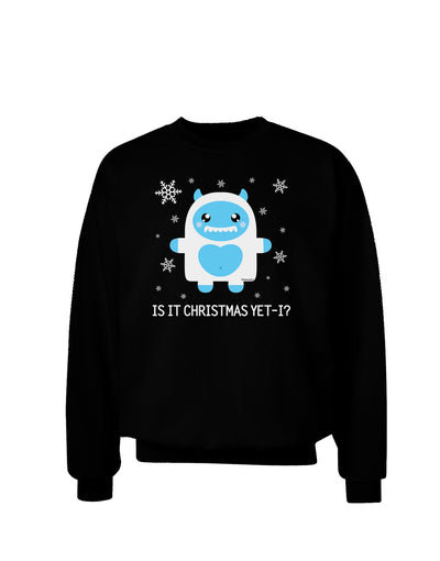 Is It Christmas Yet - Yeti Abominable Snowman Adult Dark Sweatshirt-Sweatshirts-TooLoud-Black-Small-Davson Sales