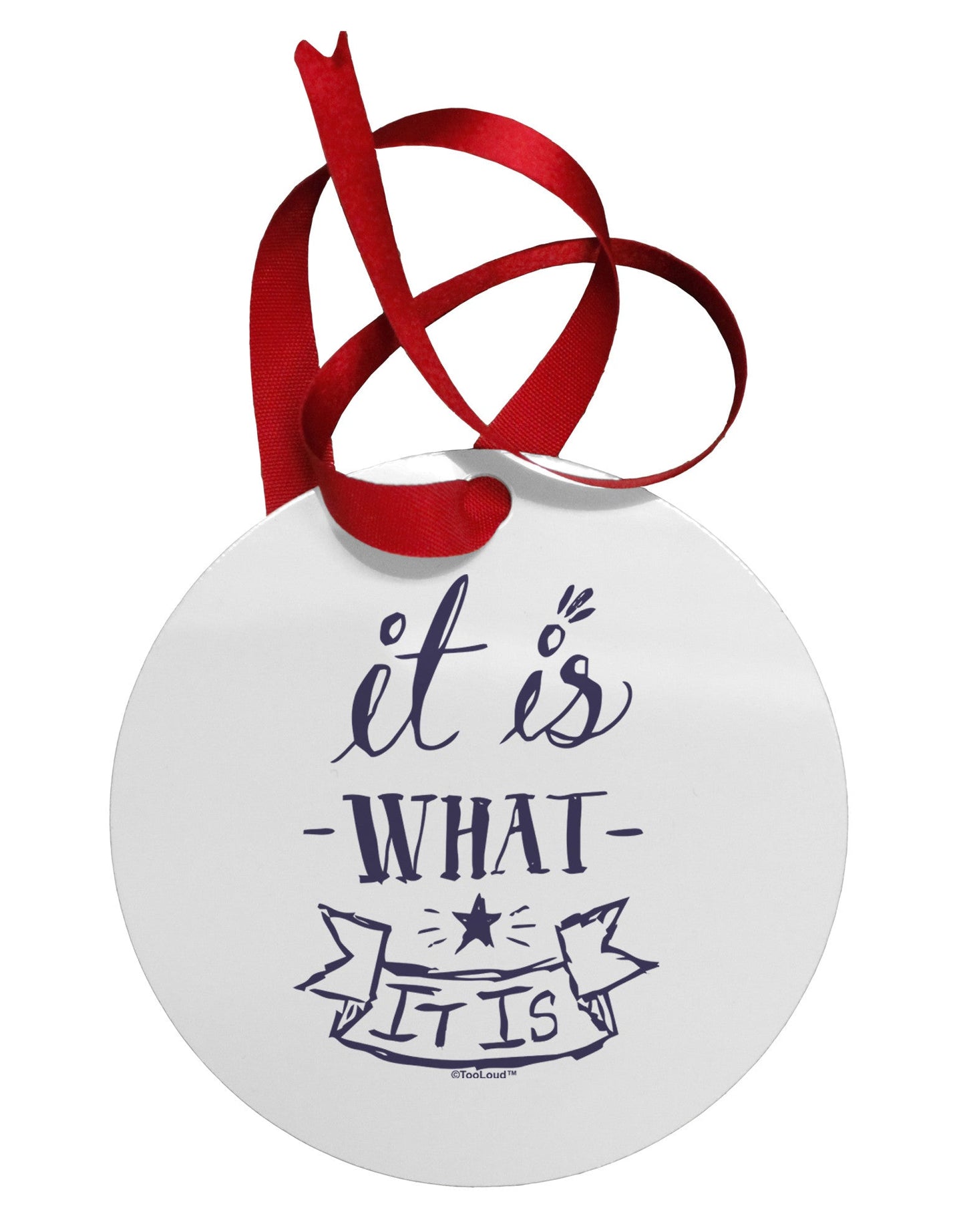 It Is What It Is Circular Metal Ornament-Ornament-TooLoud-White-Davson Sales