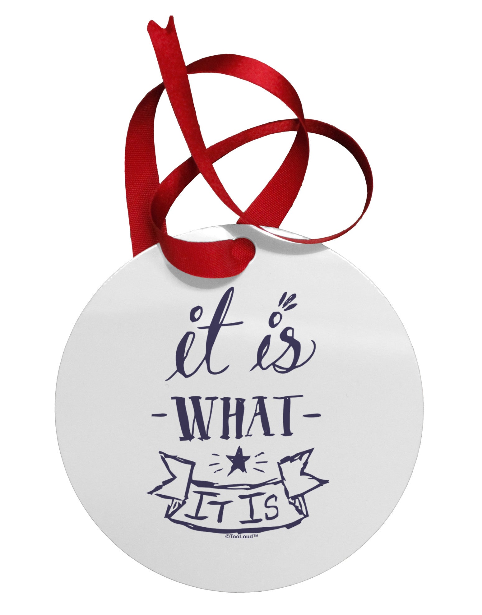 It Is What It Is Circular Metal Ornament-Ornament-TooLoud-White-Davson Sales