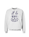 It Is What It Is Sweatshirt-Sweatshirts-TooLoud-White-Small-Davson Sales