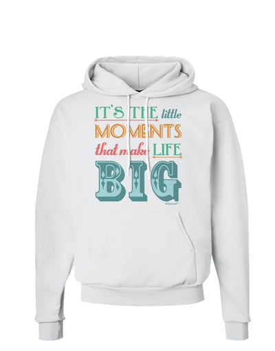 Itâ€™s the Little Moments that Make Life Big - Color Hoodie Sweatshirt-Hoodie-TooLoud-White-Small-Davson Sales