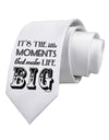 It?ÇÖs the Little Moments that Make Life Big Printed White Necktie