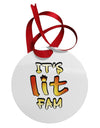 It's Lit Fam Circular Metal Ornament-Ornament-TooLoud-White-Davson Sales