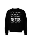 It’s the Little Moments that Make Life Big Adult Dark Sweatshirt-Sweatshirts-TooLoud-Black-Small-Davson Sales