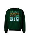 It’s the Little Moments that Make Life Big - Color Adult Dark Sweatshirt-Sweatshirts-TooLoud-Deep-Forest-Green-Small-Davson Sales