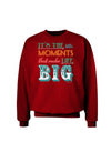 It’s the Little Moments that Make Life Big - Color Adult Dark Sweatshirt-Sweatshirts-TooLoud-Deep-Red-Small-Davson Sales