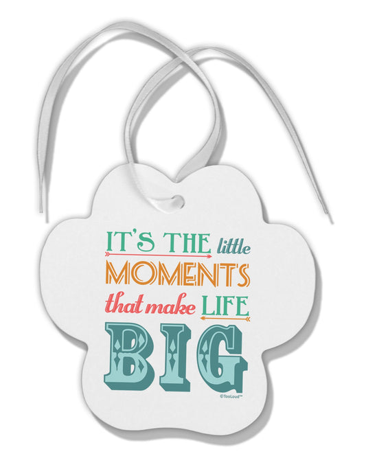 It’s the Little Moments that Make Life Big - Color Paw Print Shaped Ornament-Ornament-TooLoud-White-Davson Sales
